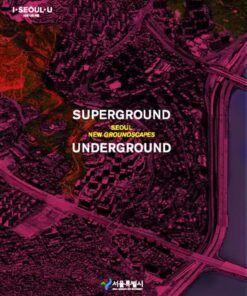 Superground / Underground: Seoul New Groundscapes