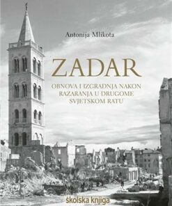 Zadar – Obnova i izgradnja nakon razaranja u Drugome svjetskom ratu