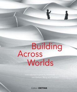 Building Across Worlds: International Projects by Architects von Gerkan, Marg und Partner