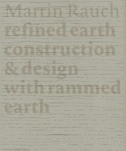 Martin Rauch Refined Earth: Construction & Design of Rammed Earth