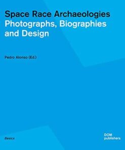 Space Race Archaeologies: Photographs, Biographies and Design