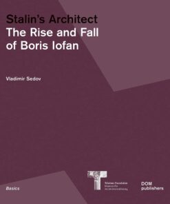 Stalin's Architect: The Rise and Fall of Boris Iofan