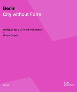 Berlin: City Without Form: Strategies for a Different Architecture