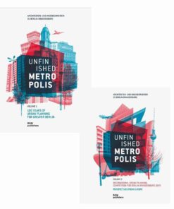 Unfinished Metropolis: Volume 1: 100 Years of Urban Planning for Greater Berlin / Volume 2: International Urban Planning Competition for Berlin-Brandenburg 2070. Perspectives from Europe