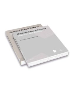 Shrinking Cities in Romania: Volume 1- Research and Analysis; Volume 2- Responses and Interventions