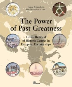 The Power of Past Greatness: Urban Renewal of Historic Centres in European Dictatorships