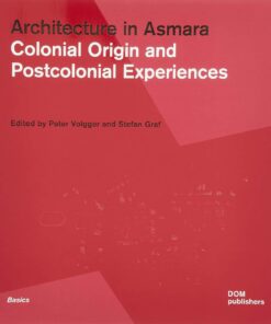 Architecture in Asmara: Colonial Origin and Postcolonial Experience