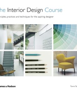 The Interior Design Course : Principles, Practices and Techniques for the Aspiring Designer