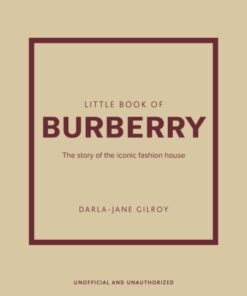 Little Book of Burberry : The Story of the Iconic Fashion House