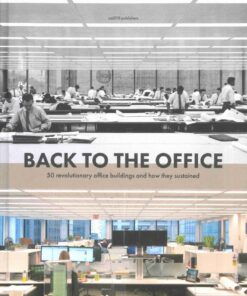 Back to the Office : 50 Revolutionary Office Buildings and How They Sustained