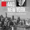 Wright and New York : The Making of America's Architect