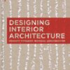 Designing Interior Architecture : Concept, Typology, Material, Construction