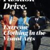 Fashion Drive: Extreme Clothing in the Visual Arts