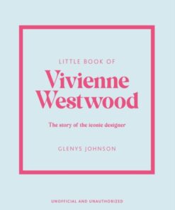 Little Book of Vivienne Westwood : The story of the iconic fashion house