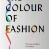 The Colour of Fashion : The Story of Clothes in Ten Colors