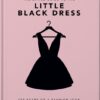 The Little Book of The Little Black Dress : 100 Years of a Fashion Icon