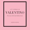 The Little Book of Valentino: The Story of the Iconic Fashion House