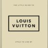 The Little Guide to Louis Vuitton : Style to Live By
