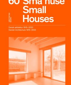 60 Small Houses – Danish Architecture 1915–2023