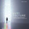 Lumitecture : Illuminating Interiors for Designers & Architects