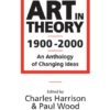 Art in Theory 1900 - 2000 : An Anthology of Changing Ideas