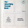 The Advertising Concept Book : Think Now, Design Later
