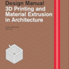 3D Printing and Material Extrusion in Architecture: Construction and Design Manual