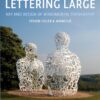 Lettering Large : The Art and Design of Monumental Typography