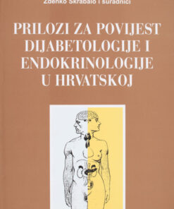PRILOZI ZA POVIJEST DIJABETOLOGIJE I ENDOKRINOLOGIJE U HRVATSKOJ