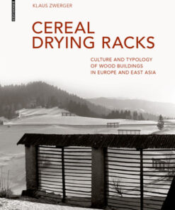 Cereal Drying Racks Culture and Typology of Wood Buildings in Europe and East Asia