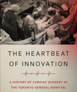 The Heartbeat of Innovation: A History of Cardiac Surgery at the Toronto General Hospital