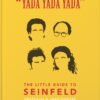 Yada Yada Yada: The Little Guide to Seinfeld : The book about the show about nothing
