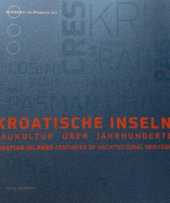 Kroatische Inseln / Croatian Islands. Baukultur über Jahrhunderte / Building culture for centuries
