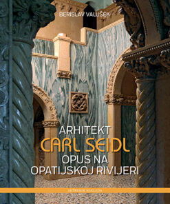 Arhitekt Carl Seidl: Opus na Opatijskoj rivijeri