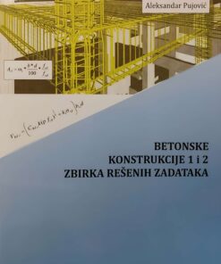 Betonske konstrukcije 1 i 2 - zbirka rešenih zadataka