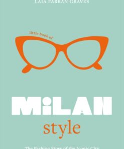 Little Book of Milan Style: The Fashion History of the Iconic City