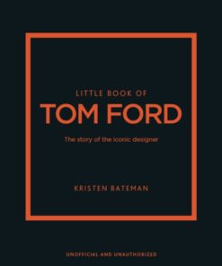 Little Book of Tom Ford: The story of the iconic brand