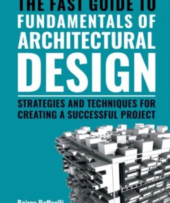 The Fast Guide to Fundamentals of Architectural Design: Strategies and Techniques for creating a successful project