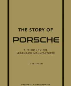 The Story of Porsche: A Tribute to the Legendary Manufacturer