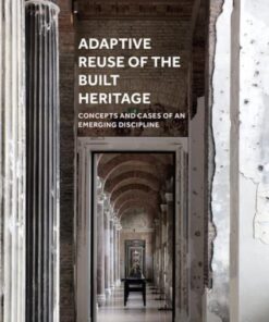 Adaptive Reuse of the Built Heritage: Concepts and Cases of an Emerging Discipline