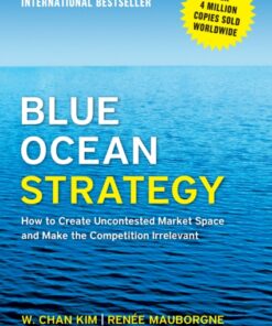 Blue Ocean Strategy, Expanded Edition: How to Create Uncontested Market Space and Make the Competition Irrelevant
