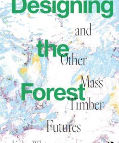 Designing the Forest and other Mass Timber Futures