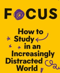 Focus: How to Study in an Increasingly Distracted World