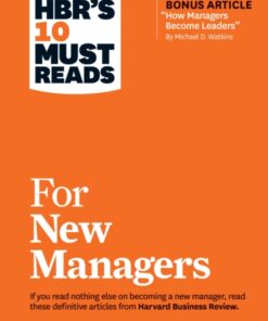 HBR's 10 Must Reads for New Managers (with bonus article "How Managers Become Leaders" by Michael D. Watkins) (HBR's 10 Must Reads)