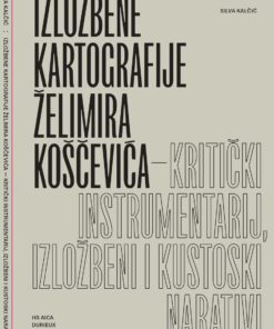 Izložbene kartografije Želimira Koščevića / Kritički  instrumentarij, izložbeni i kustoski narativi