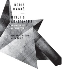 Boris Magaš - Misli o arhitekturi 3. izdanje