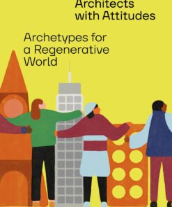 Architects with Attitudes – Archetypes for a Regenerative World